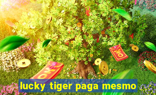 lucky tiger paga mesmo